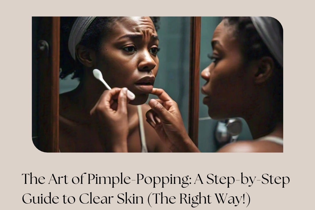 The Art of Pimple-Popping: A Step-by-Step Guide to Clear Skin (The Right Way!)